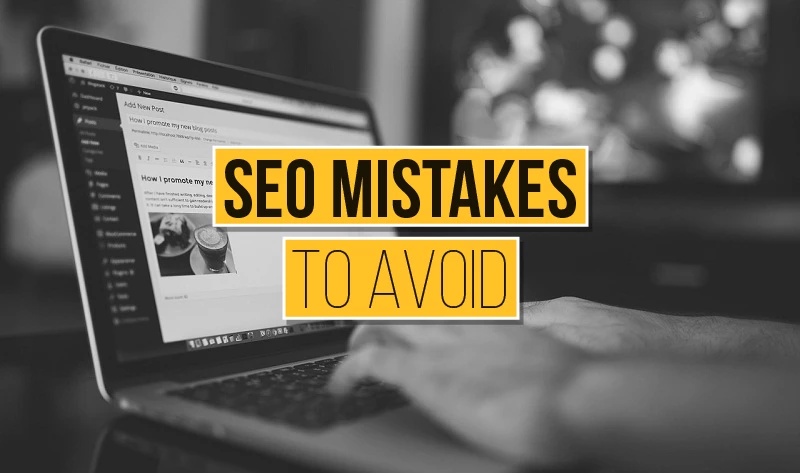 Top 18 SEO Mistakes you should avoid