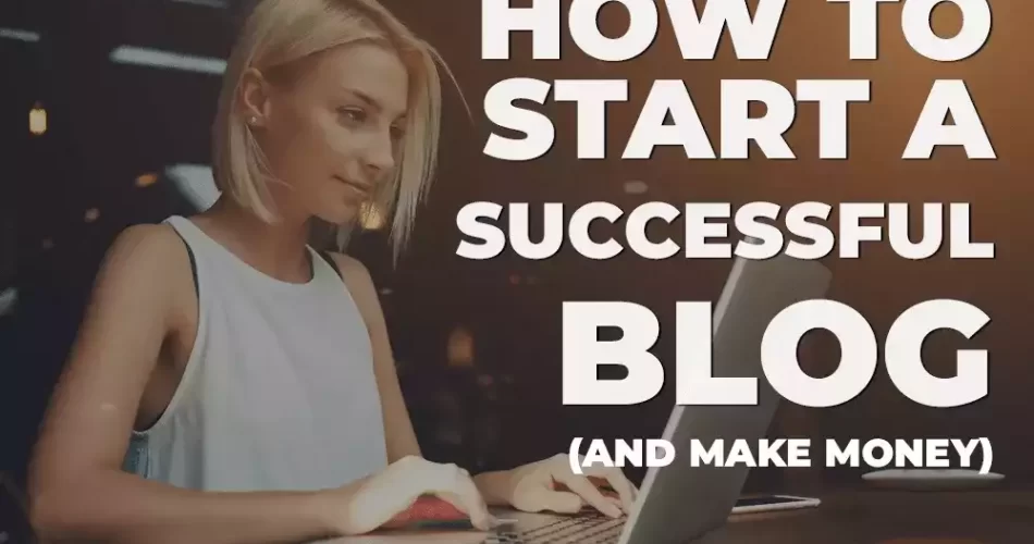 HOW TO START A SUCCESSFUL BLOG IN A FEW SIMPLE STEPS?